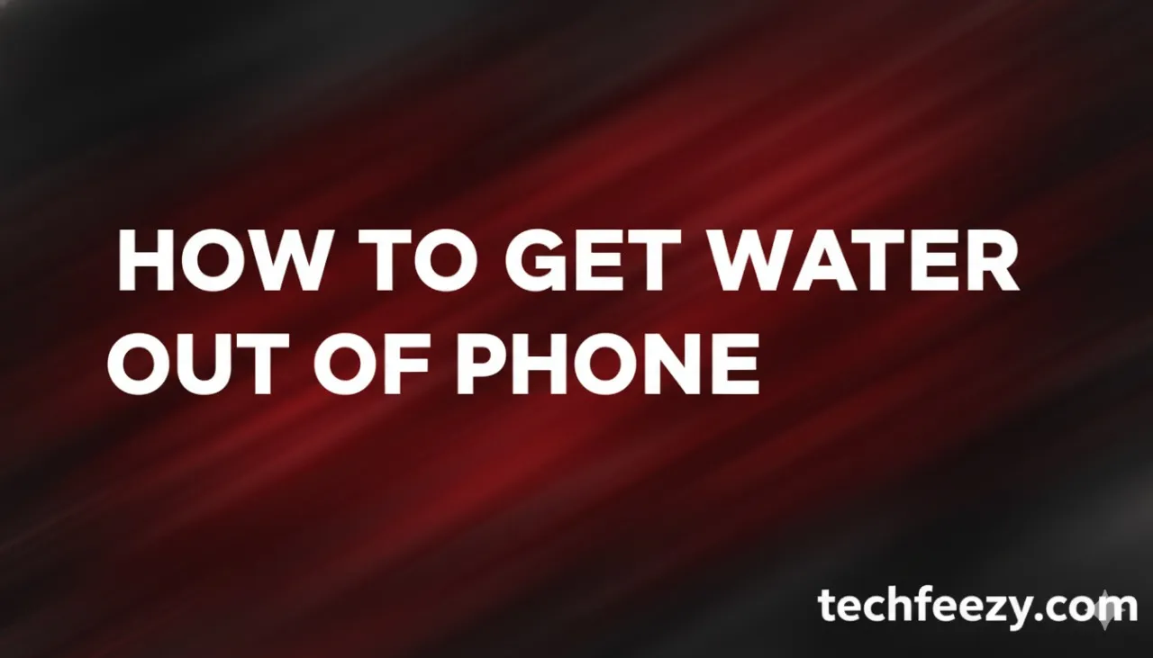 How to Get Water Out of Phone